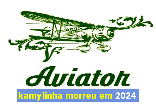kamylinha morreu em 2024